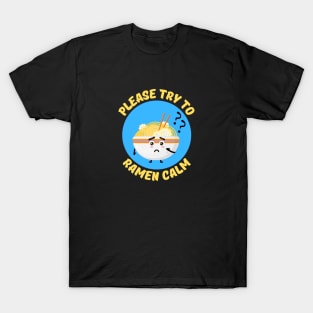 Please Try To Ramen Calm | Ramen Pun T-Shirt